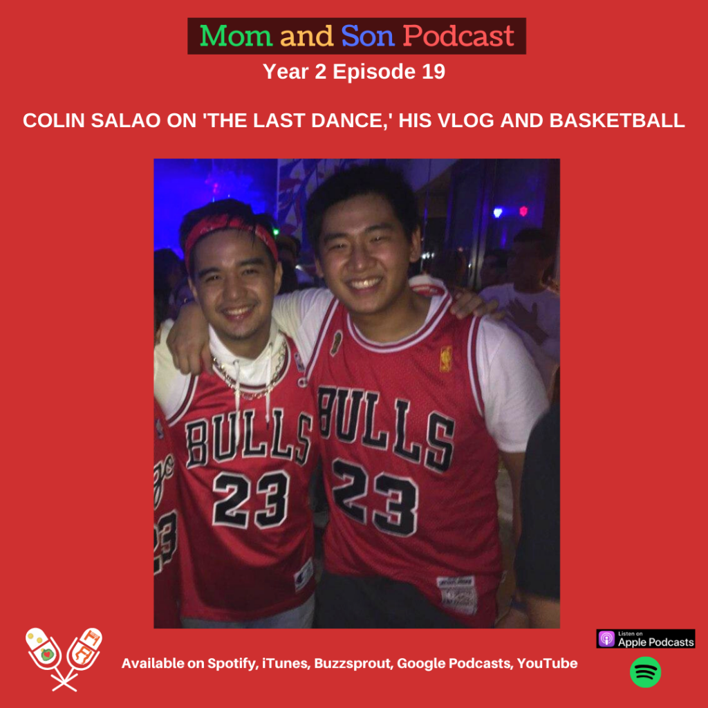 Mom and Son Podcast – Year 2 Episode 19 (COLIN SALAO ON ‘THE LAST DANCE,’ HIS VLOG AND BASKETBALL)